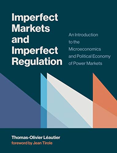 Imperfect Markets and Imperfect Regulation: An Introduction to the Microeconomics and Political Economy of Power Markets (The MIT Press)