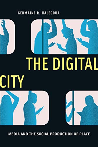 The Digital City: Media and the Social Production of Place: 4 (Critical Cultural Communication)