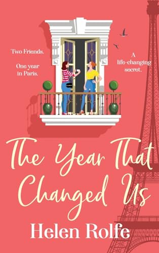 The Year That Changed Us : A beautiful, uplifting, heartwarming read from Helen Rolfe