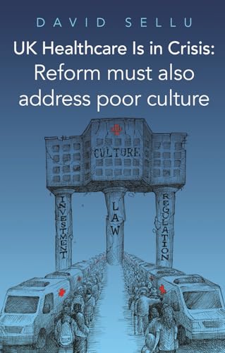 UK Healthcare Is in Crisis : Reform must also address poor culture