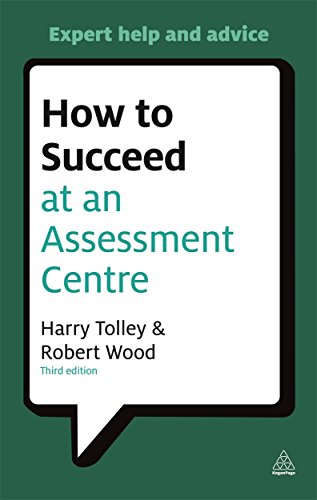 How to Succeed at an Assessment Centre: Essential Preparation for Psychometric Tests Group and Role-play Exercises Panel Interviews and Presentations (Testing Series)