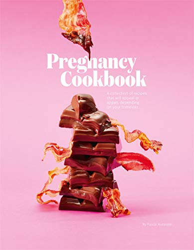 Pregnancy Cookbook: A Collection of Recipes that Appeal or Appal Depending on your Trimester