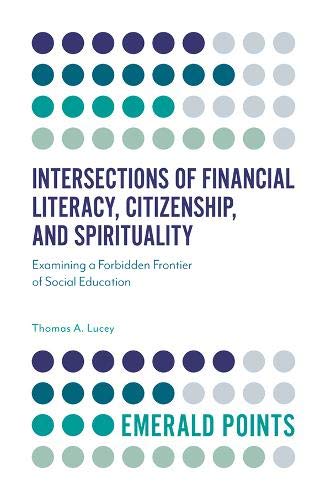 Intersections of Financial Literacy, Citizenship, and Spirituality: Examining a Forbidden Frontier of Social Education (Emerald Points)