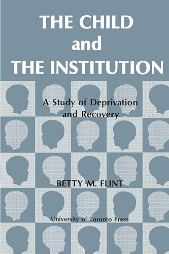 The Child and the Institution : A Study of Deprivation and Recovery