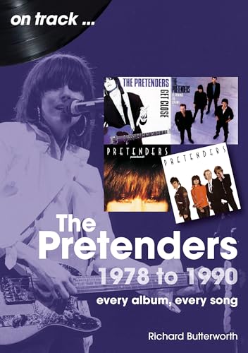 The Pretenders 1978 to 1990 On Track : Every Album, Every Song