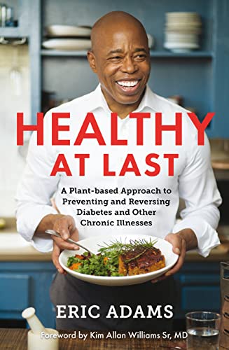 Healthy At Last : A Plant-based Approach to Preventing and Reversing Diabetes and Other Chronic Illnesses