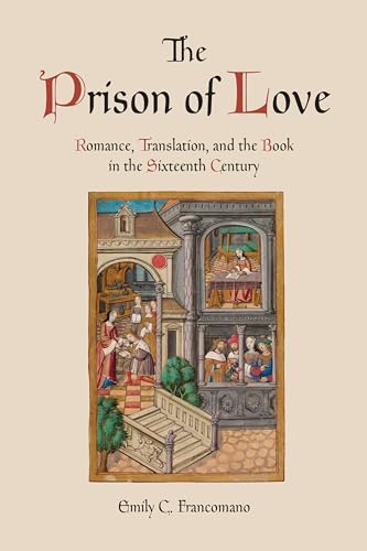 The Prison of Love : Romance, Translation, and the Book in the Sixteenth Century