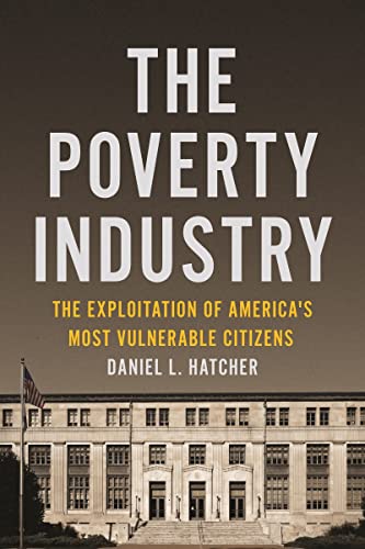The Poverty Industry: The Exploitation of Americas Most Vulnerable Citizens