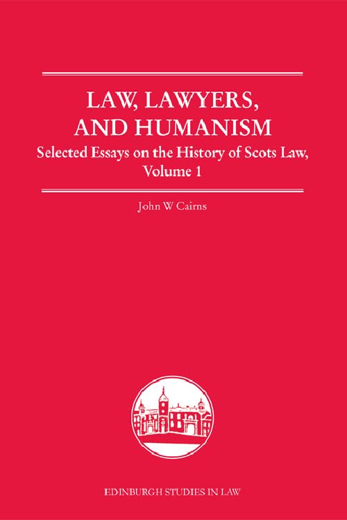 Law, Lawyers, and Humanism : Selected Essays on the History of Scots Law, Volume 1