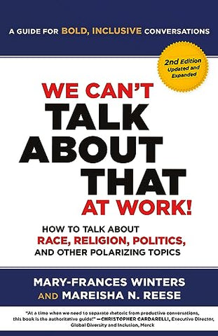 We Can't Talk about That at Work! Second Edition: How to Talk about Race, Religion, Politics, and Other Polarizing Topics