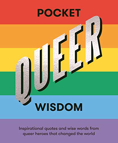 Pocket Queer Wisdom: Inspirational Quotes and Wise Words from Queer Icons Who Changed the World (Pocket Wisdom)