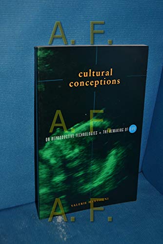 Cultural Conceptions: On Reproductive Technologies and the Remaking of Life
