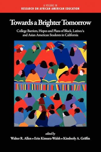 Towards a Brighter Tomorrow : The College Barriers, Hopes and Plans of Black, Latino/A and Asian American Students in California