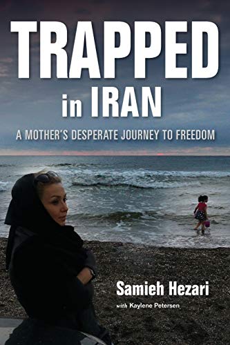 Trapped in Iran: A Mothers Desperate Journey to Freedom