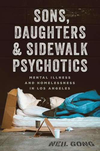 Sons, Daughters, and Sidewalk Psychotics : Mental Illness and Homelessness in Los Angeles