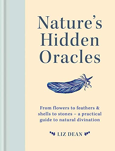 Nature's Hidden Oracles: From Flowers to Feathers & Shells to Stones - A Practical Guide to Natural Divination