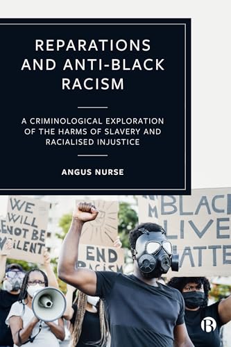 Reparations and Anti-Black Racism : A Criminological Exploration of the Harms of Slavery and Racialized Injustice