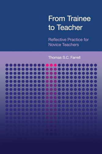 From Trainee to Teacher : Reflective Practice for Novice Teachers