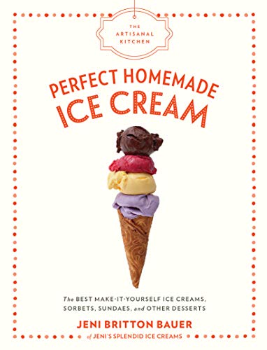 Artisanal Kitchen: Perfect Homemade Ice Cream, The
