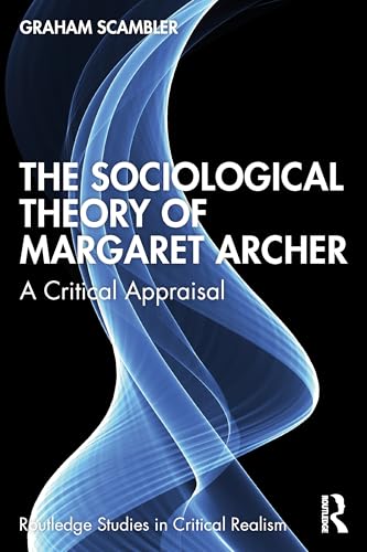 The Sociological Theory of Margaret Archer : A Critical Appraisal