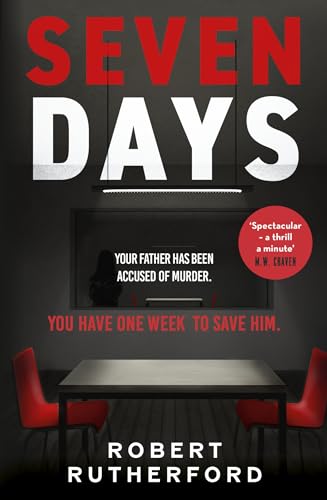 Seven Days : the instant Sunday Times bestseller: a gripping, high-octane crime thriller for 2024 - can Alice save her father from death row?