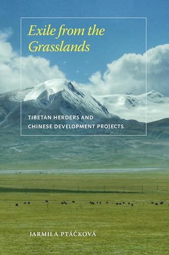 Exile from the Grasslands : Tibetan Herders and Chinese Development Projects