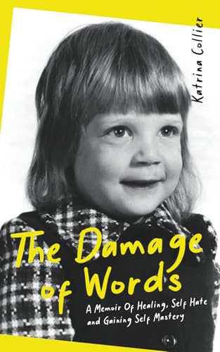 The Damage of Words : A Memoir of Healing Self-Hate and Gaining Self-Mastery