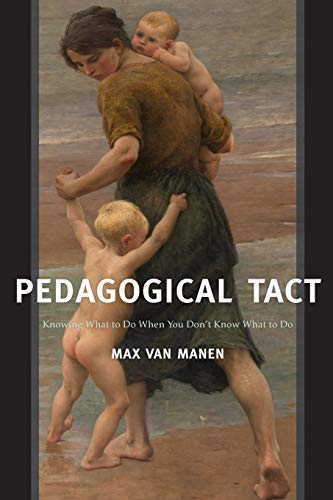 Pedagogical Tact: Knowing What to Do When You Don't Know What to Do: 1 (Phenomenology of Practice)