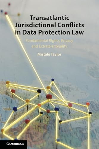 Transatlantic Jurisdictional Conflicts in Data Protection Law : Fundamental Rights, Privacy and Extraterritoriality