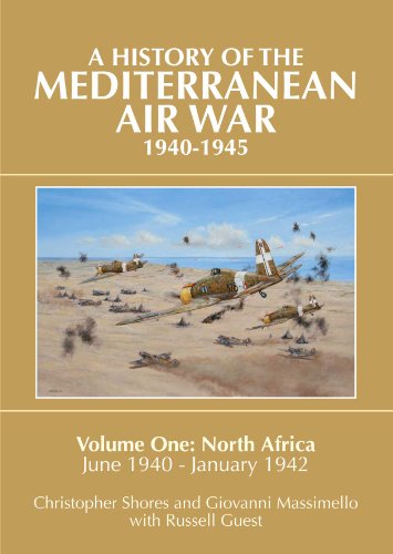 Mediterranean Air War, 1940-1945: North Africa, June 1940 - January 1942 v. 1: Volume One: North Africa, June 1940 - January 1942