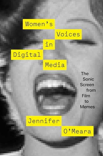 Womens Voices in Digital Media: The Sonic Screen from Film to Memes