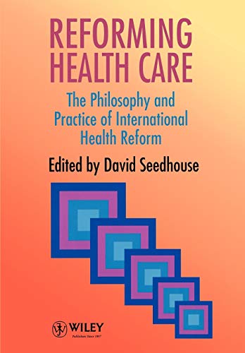Reforming Health Care: The Philosophy and Practice of International Health Care Reform