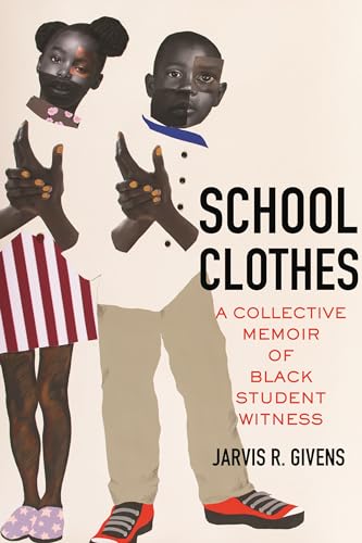 School Clothes : A Collective Memoir of Black Student Witness