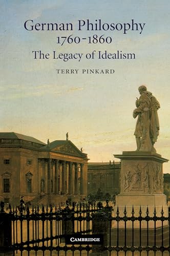 German Philosophy 1760–1860 : The Legacy of Idealism