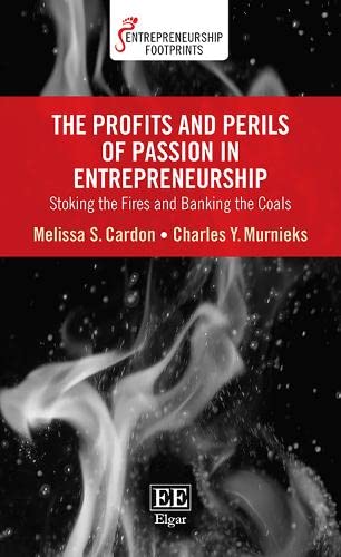 The Profits and Perils of Passion in Entrepreneurship : Stoking the Fires and Banking the Coals