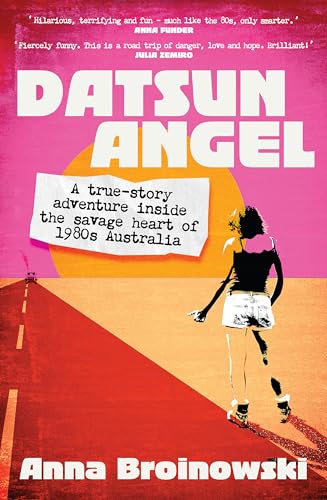 Datsun Angel : A true-story adventure inside the savage heart of 1980s Australia