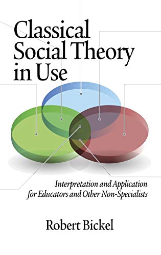 Classical Social Theory in Use : Interpretation and Application for Educators and Other Non-Specialists