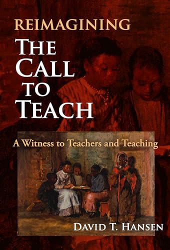 Reimagining the Call to Teach : A Witness to Teachers and Teaching