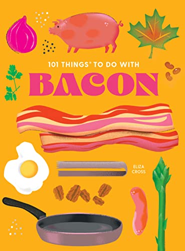 101 Things to do with Bacon, new edition (101 Cookbooks)