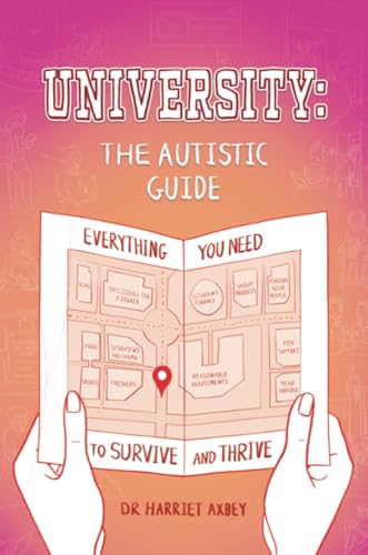 University: The Autistic Guide : Everything You Need to Survive and Thrive