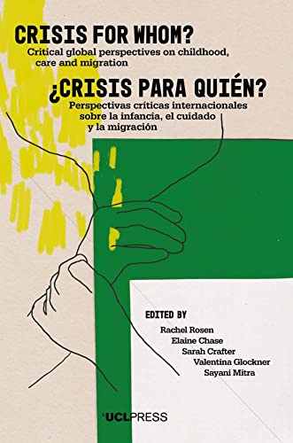 Crisis for Whom? : Critical Global Perspectives on Childhood, Care, and Migration