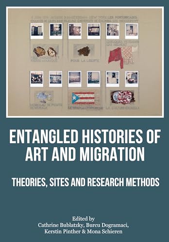 Book cover with collage of photos and text: "Entangled Histories of Art and Migration.