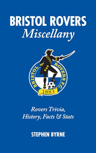 Bristol Rovers Miscellany : Rovers Trivia, History, Facts & Stats