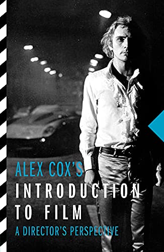 Alex Coxs Introduction To Film: A Directors Perspective