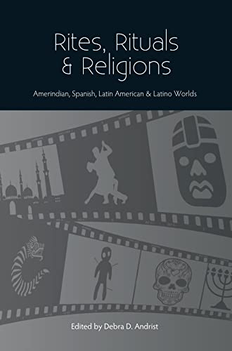 Rites, Rituals & Religions : Amerindian, Spanish, Latin American & Latino Worlds