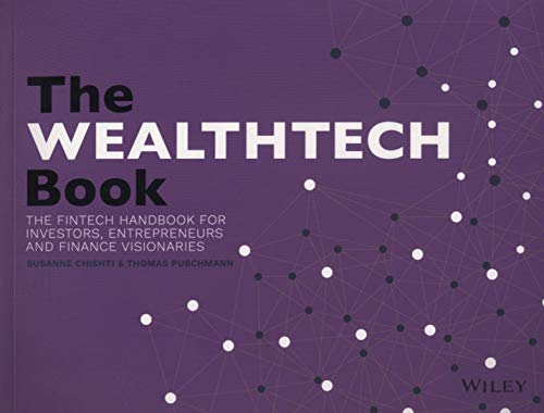 The WEALTHTECH Book: The FinTech Handbook for Investors, Entrepreneurs and Finance Visionaries
