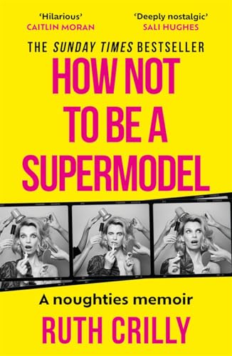 How Not to be a Supermodel : A noughties memoir