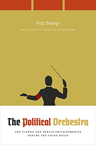 The Political Orchestra: The Vienna and Berlin Philharmonics During the Third Reich