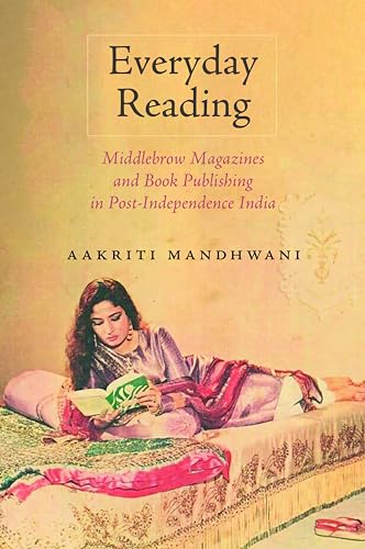 Everyday Reading : Middlebrow Magazines and Book Publishing in Post-Independence India