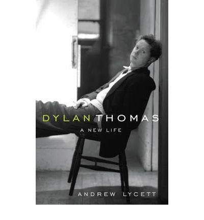 Dylan Thomas: A New Life
